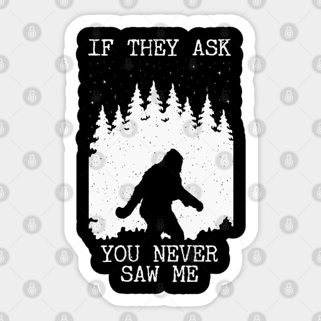If They Ask You Never Saw Me Bigfoot Sticker by Tesszero